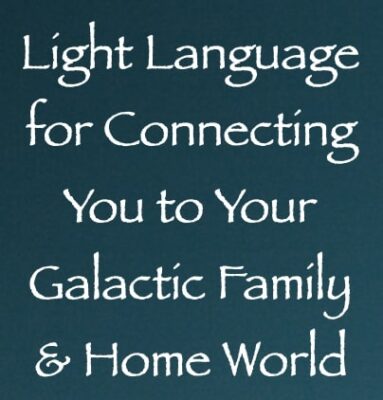 light language for connecting you to your galactic family & home world - channeled by daniel scranton