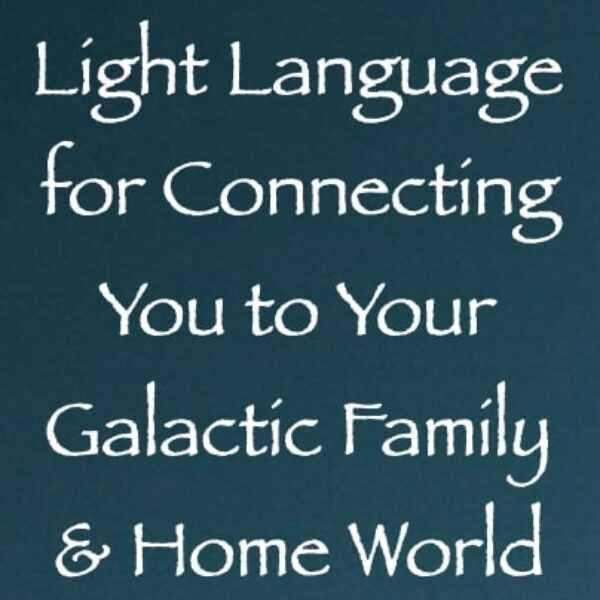 Light Language for Connecting You to Your Galactic Family & Home World ∞Pay What You Want