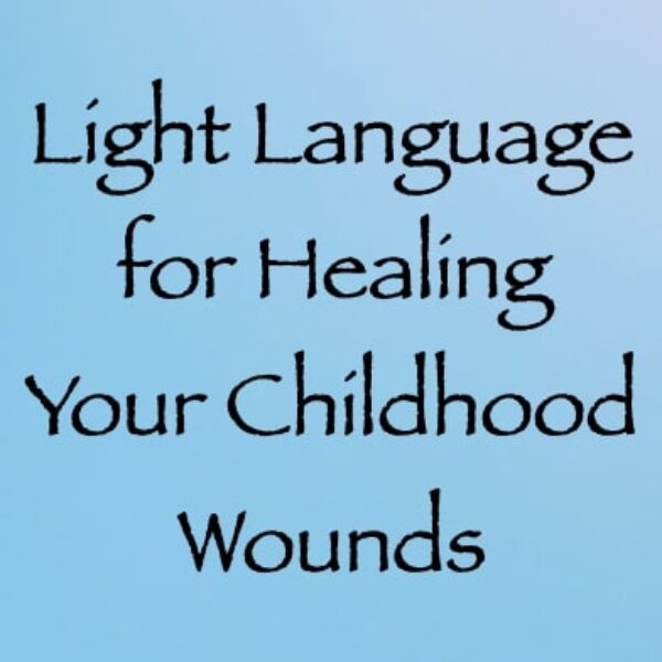 Light Language for Healing Your Childhood Wounds ∞Pay What You Want