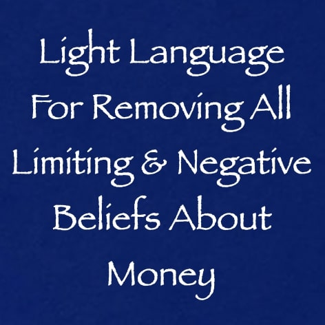 light language for releasing all limiting & negative beliefs about money - channeled by daniel scranton - channeler of arcturians