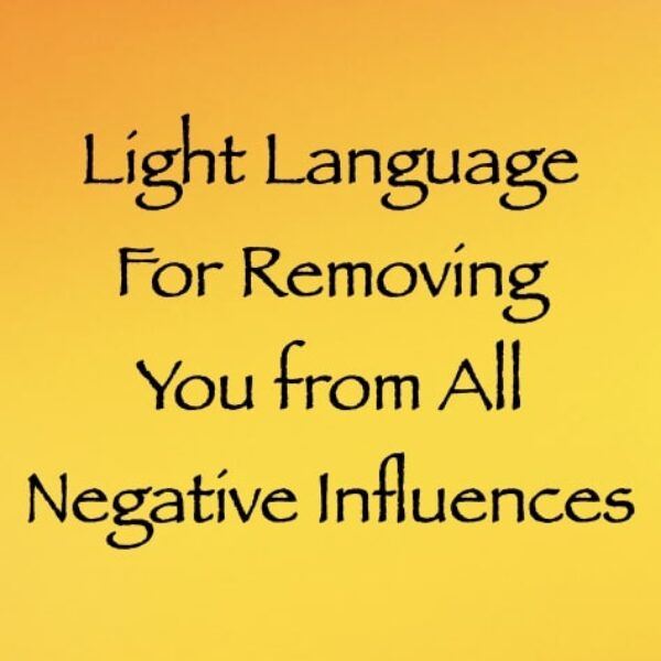 Light Language for Removing You from All Negative Influences ∞ Pay What You Want