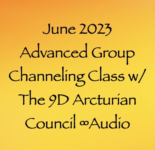 Advanced Group channeling Class from June 2023 - the 9d arcturian council - with channeler daniel scranton - channeler of angels