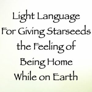 light language for giving starseeds the feeling of being home while on earth - channeled by daniel scranton - channeler of aliens