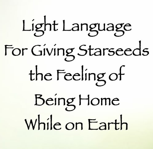 light language for giving starseeds the feeling of being home while on earth - channeled by daniel scranton - channeler of aliens