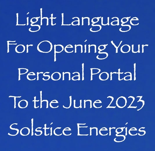 light language for opening your personal portal to the june 2023 solstice energies - channeled by daniel scranton - channeler of aliens