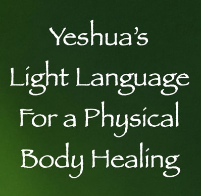 yeshua's light language for a physical body healing - channeled by daniel scranton