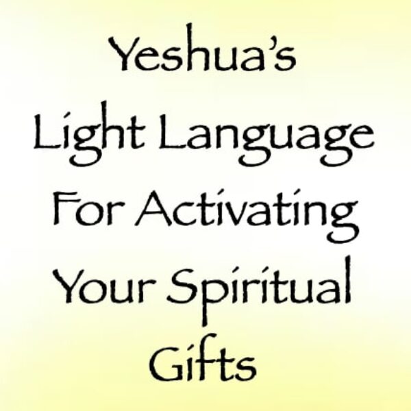 Yeshua's Light Language for Activating Your Spiritual Gifts  ∞ Pay What You Want