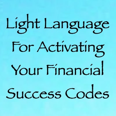 Light Language for activating your financial success codes - channeled by daniel scranton - channeler of arcturians
