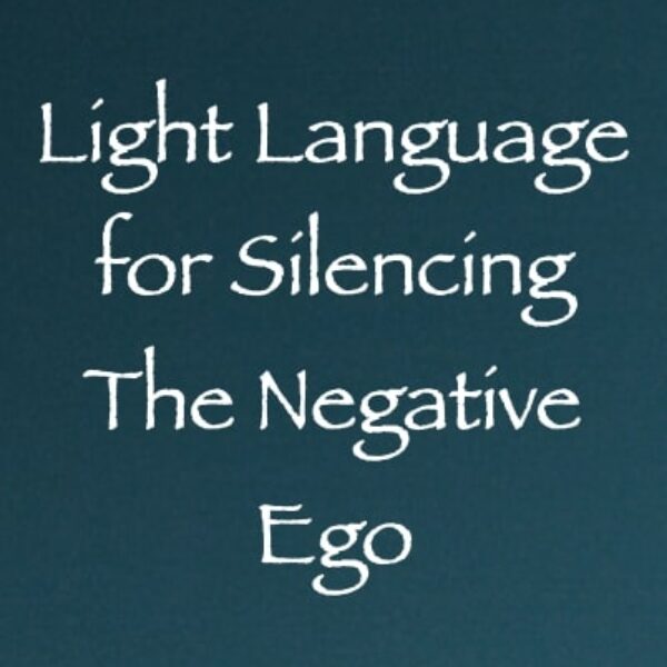 Light Language for Silencing the Negative Ego ∞ Pay What You Want