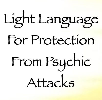 light language for protection from psychic attacks - channeled by daniel scranton - channeler of arcturians