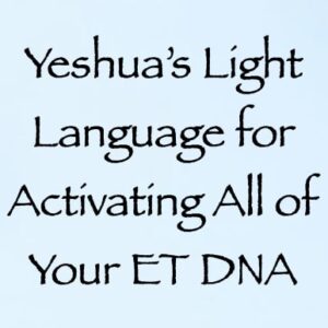 yeshua's light language for activating all of your ET DNA - channeled by daniel scranton - channeler of aliens