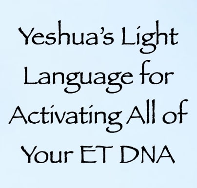 yeshua's light language for activating all of your ET DNA - channeled by daniel scranton - channeler of aliens
