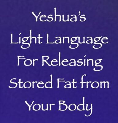 yeshuas light language for releasing stored fat from your body - the 9d arcturian council - channeled by daniel scranton - channeler of arcturians