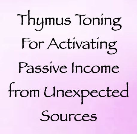 thymus toning for activating passive income from unexpected sources - channeled by daniel scranton - channeler of arcturians