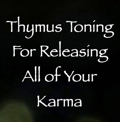 thymus toning for releasing all of your karma - channeled by daniel scranton