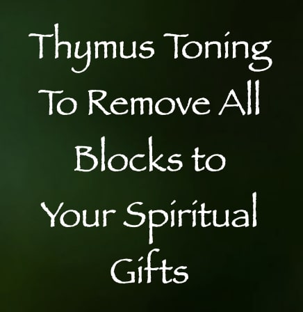 thymus toning to remove all blocks to your spiritual gifts - channeled by daniel scranton - channeler of arcturians