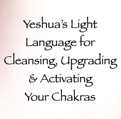 yeshua's light language for cleansing upgrading & activating your chakras - channeled by daniel scranton - channeler of arcturians