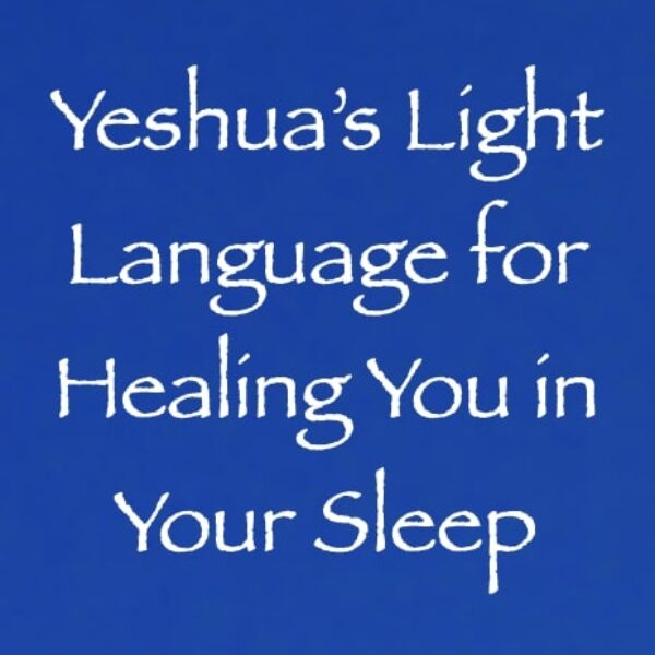 Yeshua's Light Language for Healing You in Your Sleep ∞Pay What You Want