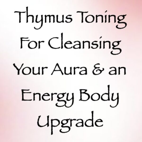 Thymus Toning for Cleansing Your Aura & an Energy Body Upgrade ∞ Pay What You Want