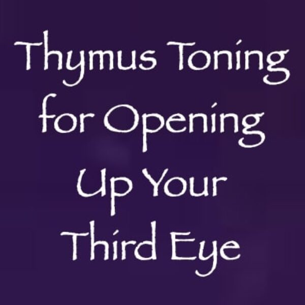 Thymus Toning for Opening Up Your Third Eye ∞Pay What You Want