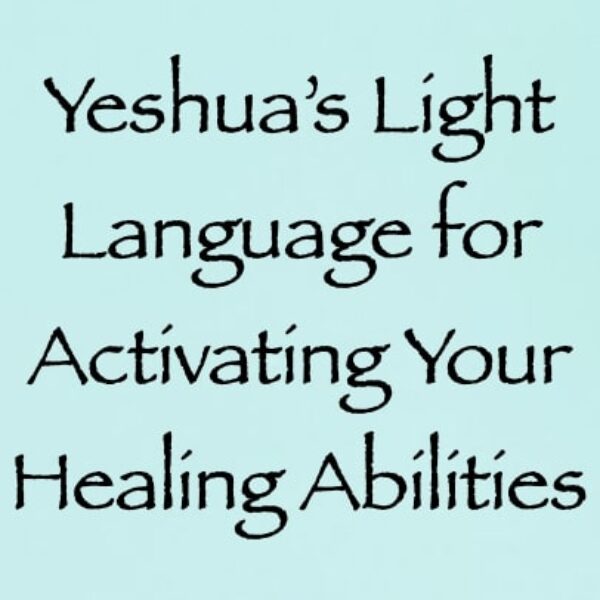 Yeshua's Light Language for Activating Your Healing Abilities ∞Pay What You Want