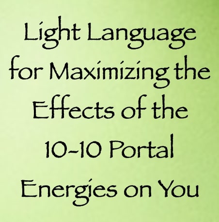light language for maximizing the effects of the 10 10 portal energies on you - channeled by daniel scranton - channeler of arcturians