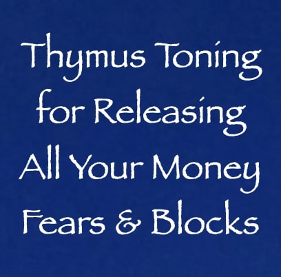 thymus toning for releasing all your money fears & blocks - channeled by daniel scranton