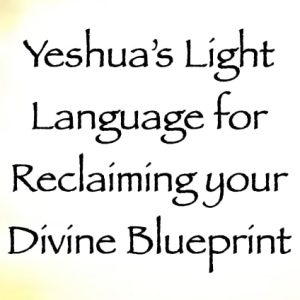 yeshua light language for reclaiming your divine blueprint - channeled by daniel scranton - channeler of aliens