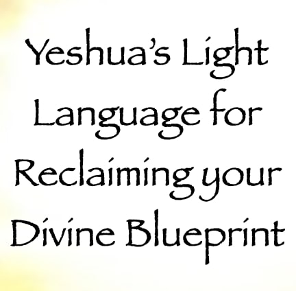 yeshua light language for reclaiming your divine blueprint - channeled by daniel scranton - channeler of aliens