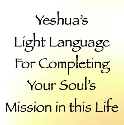 yeshua's light language for completing your soul's mission in this life - channeled by daniel scranton - channeler of arcturians