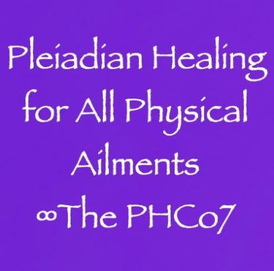 pleiadian healing for all physical ailments - the phco7 - channeled by daniel scranton