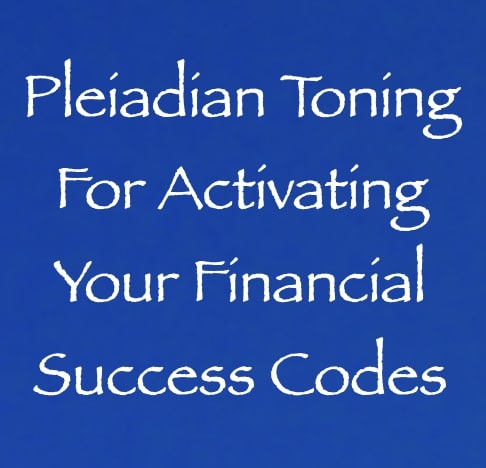 pleiadian toning for activating your financial success codes - channeled by daniel scranton - channeler of arcturians