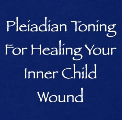 pleiadian toning for healing your inner child wound - channeled by daniel scranton - channeler of aliens