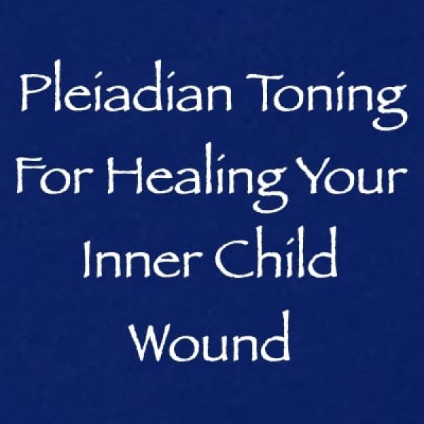 Pleiadian Toning for Healing Your Inner Child Wound ∞Pay What You Want