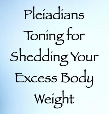 pleiadians toning for shedding your excess body weight - the phco7 - channeled by daniel scranton