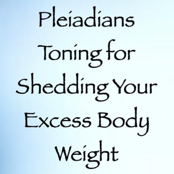 Pleiadians Toning for Shedding Your Excess Body Weight ∞Pay What You Want