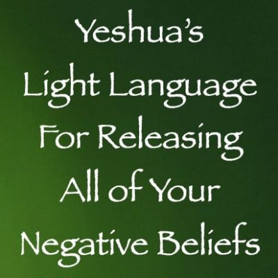 yeshua light language for releasing all of your negative beliefs - channeled by daniel scranton - channeler of ascended masters