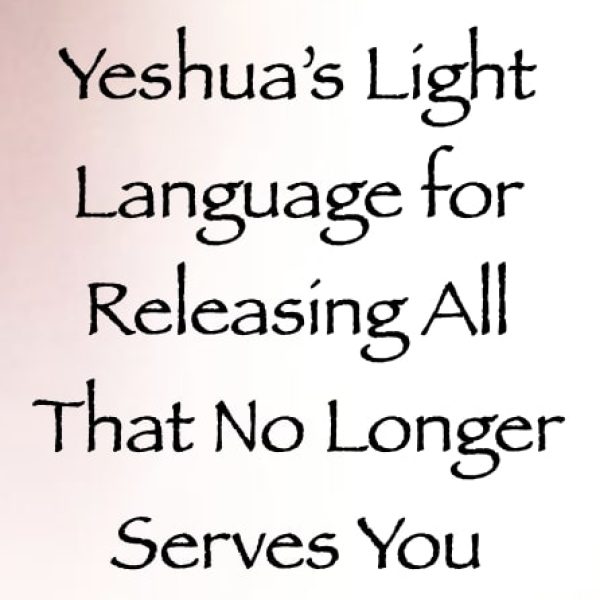 Yeshua's Light Language for Releasing All That No Longer Serves You ∞Pay What You Want
