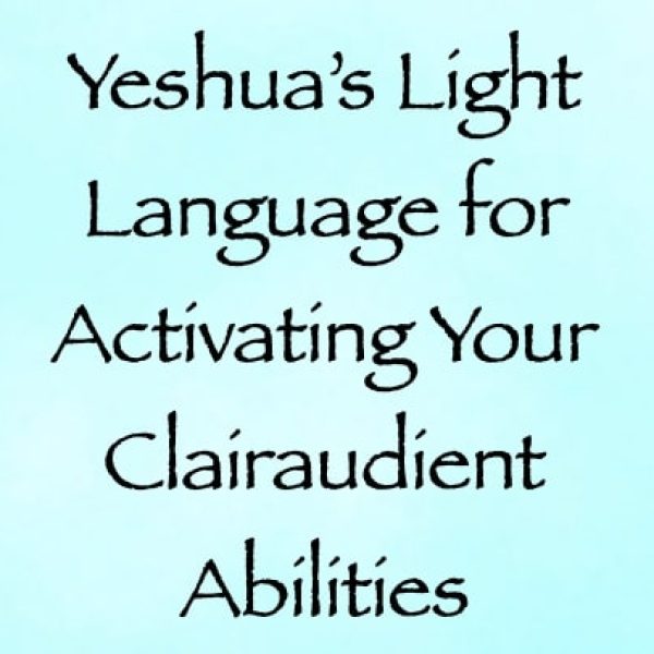 Yeshua's Light Language for Activating Your Clairaudient Abilities ∞Pay What You Want