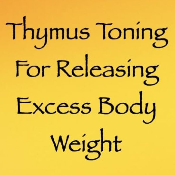Thymus Toning for Releasing Excess Body Weight ∞Pay What You Want