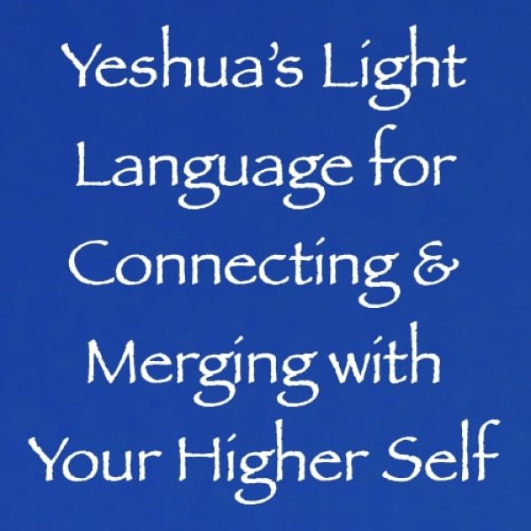 Yeshua's Light Language for Connecting & Merging with Your Higher Self ∞Pay What You Want