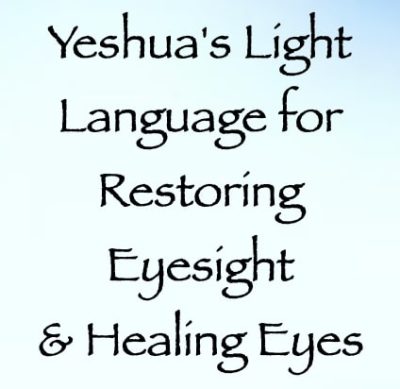 Yeshua's Light Language for Restoring Eyesight & Healing Eyes - channeled by daniel scranton - channeler of aliens