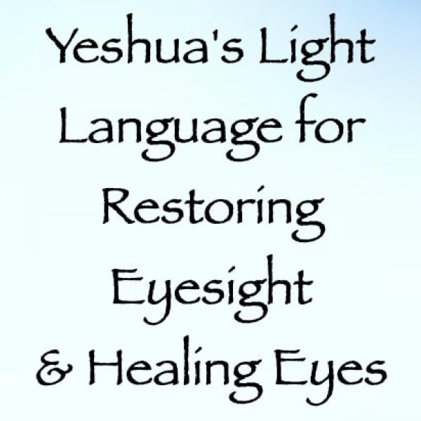 Yeshua's Light Language for Restoring Eyesight & Healing Eyes ∞Pay What You Want