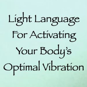 light language for activating your body's optimal vibration - channeled by daniel scranton - channeler of aliens