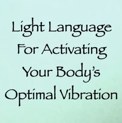 light language for activating your body's optimal vibration - channeled by daniel scranton - channeler of aliens