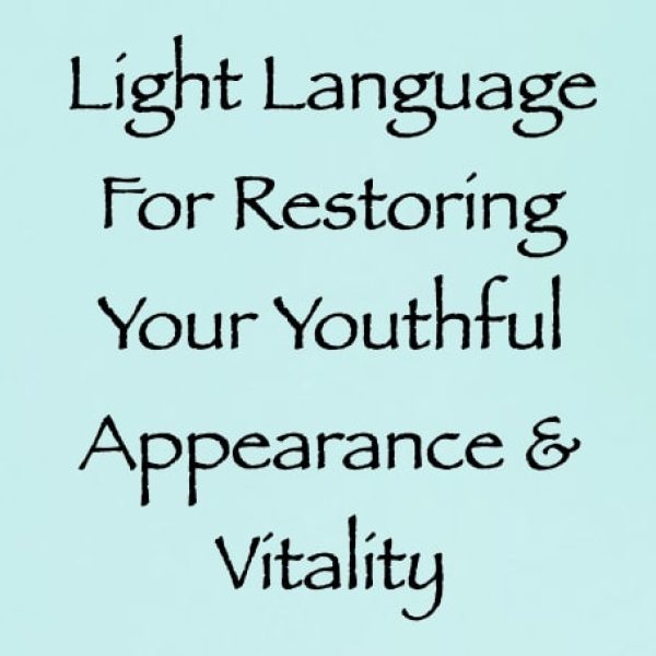 Light Language for Restoring Your Youthful Appearance & Vitality ∞Pay What You Want