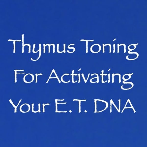 Thymus Toning for Activating Your E.T. DNA ∞Pay What You Want