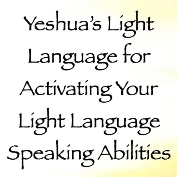 Yeshua's Light Language for Activating Your Light Language Speaking Abilities ∞Pay What You Want