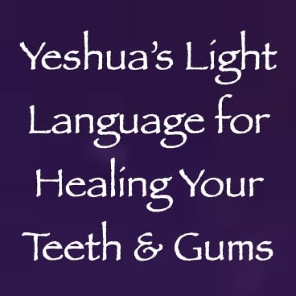 Yeshua's Light Language for Healing Your Teeth & Gums ∞Pay What You Want