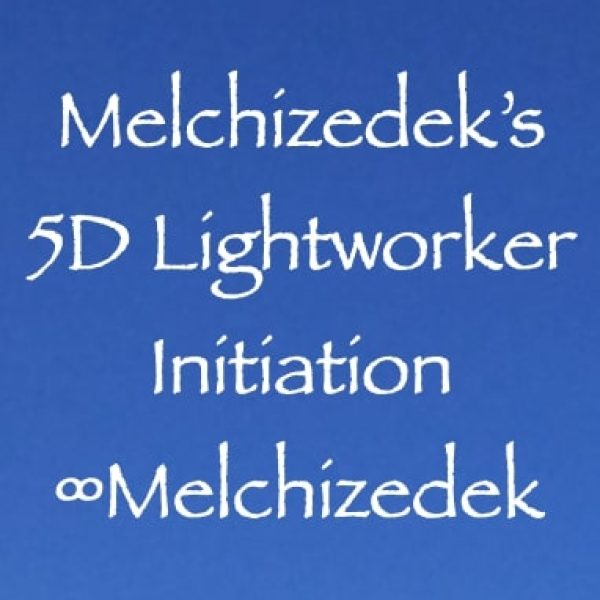 Melchizedek's 5D Lightworker Initiation ∞Pay What You Want